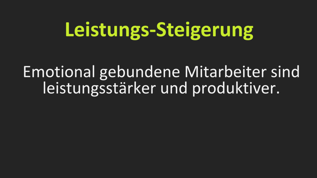 Leistungs-Steigerung: Emotional gebundene Mitarbeiter sind leistungsstärker und produktiver.